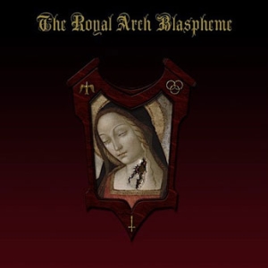 ROYAL ARCH BLASPHEME, THE - The Royal Arch Blaspheme